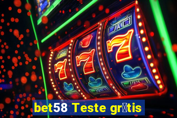 bet58 Teste gr谩tis